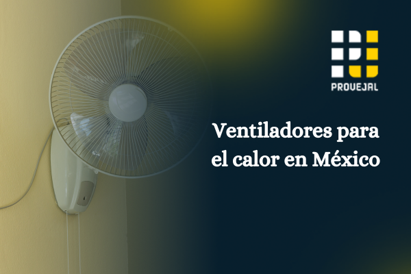 Guía rápida para elegir ventiladores para el calor en México